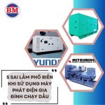 5-sai-lam-pho-bien-khi-su-dung-may-phat-dien-chay-dau