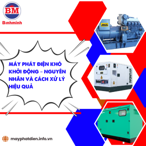 Máy Phát điện Khó Khởi động – Nguyên Nhân Và Cách Xử Lý Hiệu Quả