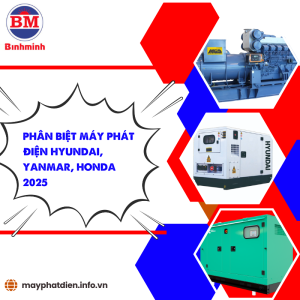 Phân Biệt Máy Phát Điện Hyundai, Yanmar, Honda 2025